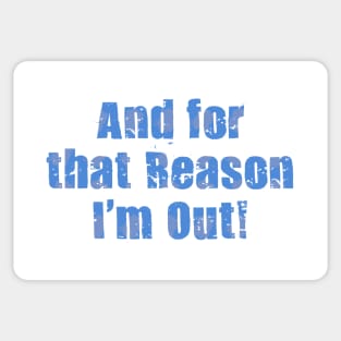 For That Reason I'm Out Sticker